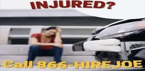 Text reads "INJURED? Call 866-HIREJOE" with an image of a distressed person sitting near a damaged car. Turn to our expert Car Accident Lawyers for help navigating your recovery and claim.